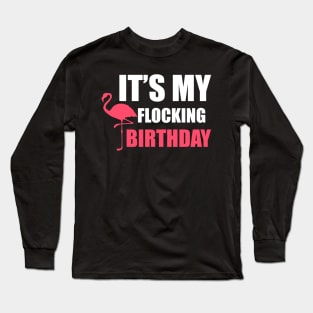 It's My Flocking Birthday Funny Famingo Lover Long Sleeve T-Shirt